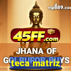 teca matriz